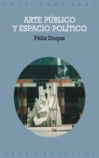 ARTE PUBLICO Y ESPACIO POLITICO | 9788446014614 | DUQUE,FELIX | Llibreria Geli - Llibreria Online de Girona - Comprar llibres en català i castellà