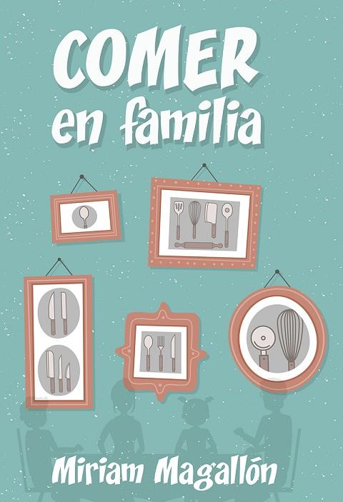COMER EN FAMILIA | 9788427142480 | MAGALLÓN,MIRIAM | Llibreria Geli - Llibreria Online de Girona - Comprar llibres en català i castellà