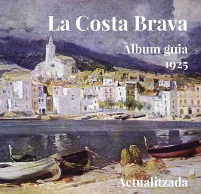 LA COSTA BRAVA, ÀLBUM GUIA 1925 | 9788494504167 | A.A.V.V. | Llibreria Geli - Llibreria Online de Girona - Comprar llibres en català i castellà