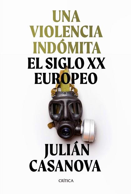 UNA VIOLENCIA INDÓMITA.EL SIGLO XX EUROPEO | 9788491992172 | CASANOVA,JULIÁN | Llibreria Geli - Llibreria Online de Girona - Comprar llibres en català i castellà