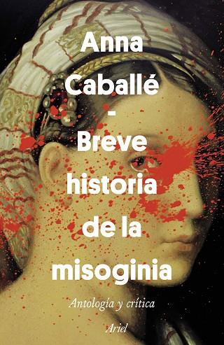 BREVE HISTORIA DE LA MISOGINIA.ANTOLOGÍA Y CRÍTICA | 9788434429628 | CABALLÉ,ANNA | Llibreria Geli - Llibreria Online de Girona - Comprar llibres en català i castellà