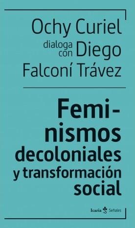 FEMINISMOS DECOLONIALES Y TRANSFORMACIÓN SOCIAL | 9788498889949 | FALCONÍ TRÁVEZ,DIEGO/CURIEL,OCHY | Llibreria Geli - Llibreria Online de Girona - Comprar llibres en català i castellà