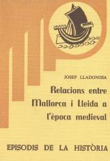 RELACIONS ENTRE MALLORCA I LLEIDA A L'ÈPOCA MEDIEVAL | 9788423200955 | LLADONOSA,JOSEP | Llibreria Geli - Llibreria Online de Girona - Comprar llibres en català i castellà