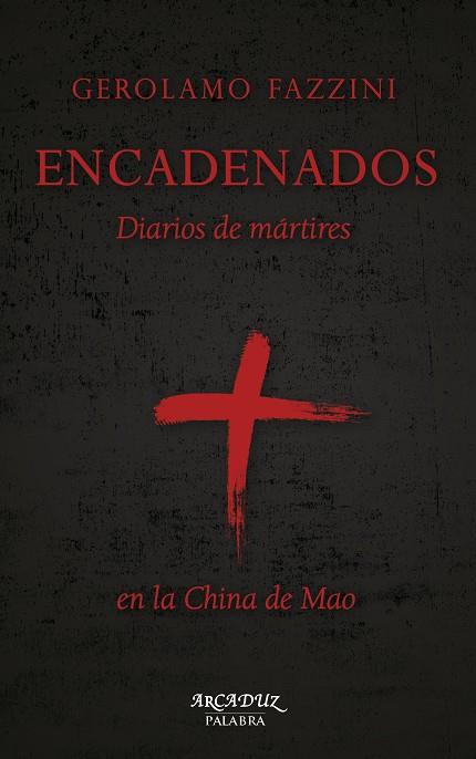 ENCADENADOS.DIARIOS DE MÁRTIRES EN LA CHINA DE MAO | 9788490615232 | FAZZINI,GEROLAMO | Llibreria Geli - Llibreria Online de Girona - Comprar llibres en català i castellà