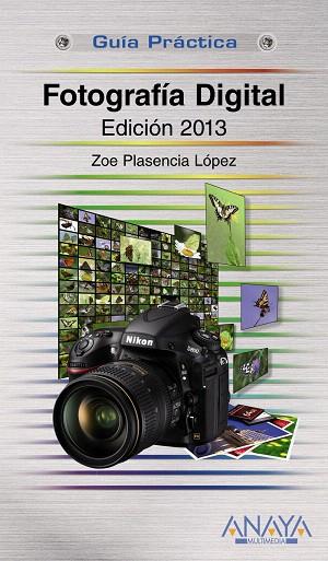 FOTOGRAFÍA DIGITAL(EDICIÓN 2013) | 9788441532083 | PLASENCIA LÓPEZ,ZOE | Llibreria Geli - Llibreria Online de Girona - Comprar llibres en català i castellà