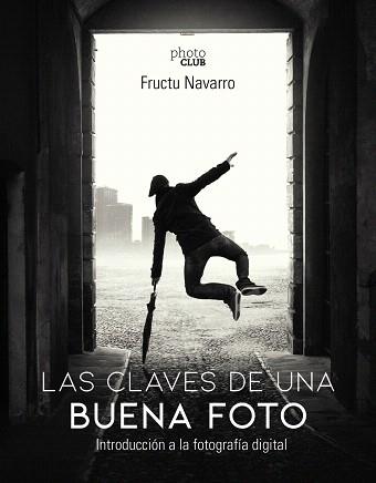 LAS CLAVES DE UNA BUENA FOTO.INTRODUCCIÓN A LA FOTOGRAFÍA DIGITAL | 9788441541566 | NAVARRO ROS,FRUCTUOSO | Llibreria Geli - Llibreria Online de Girona - Comprar llibres en català i castellà