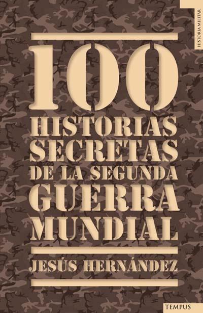 100 HISTORIAS SECRETAS DE LA SEGUNDA GUERRA MUNDIAL | 9788492567157 | HERNANDEZ,JESUS | Llibreria Geli - Llibreria Online de Girona - Comprar llibres en català i castellà