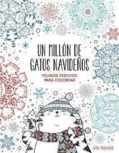 UN MILLÓN DE GATOS NAVIDEÑOS:FELINOS FESTIVOS PARA COLOREAR | 9788401022630 | BIGWOOD,JOHN | Llibreria Geli - Llibreria Online de Girona - Comprar llibres en català i castellà