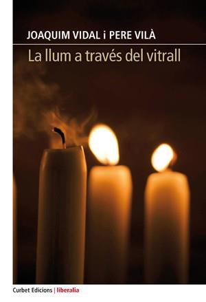 LA LLUM A TRAVÉS DEL VITRALL | 9788494379659 | VIDAL,JOAQUIM/VILÀ,PERE | Llibreria Geli - Llibreria Online de Girona - Comprar llibres en català i castellà
