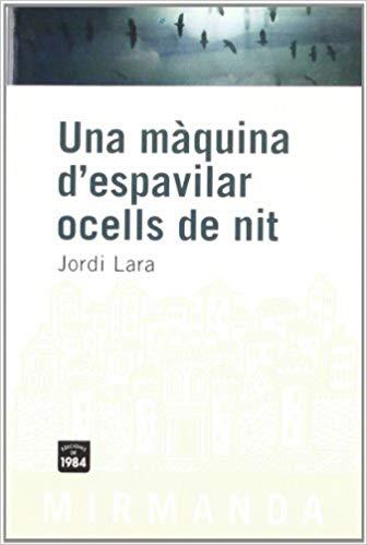 UNA MAQUINA D'ESPAVILAR OCELLS DE NIT | 9788492440023 | LARA,JORDI | Llibreria Geli - Llibreria Online de Girona - Comprar llibres en català i castellà