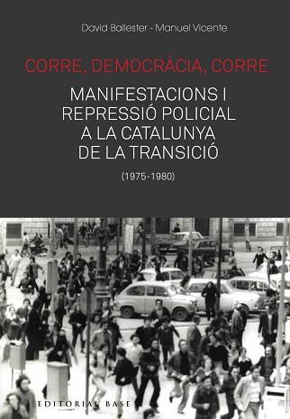 CORRE,DEMOCRÀCIA,CORRE.MOBILITZACIÓ I REPRESSIÓ POLICIAL A LA CATALUNYA DE LA TRANSICIÓ(1975-1980) | 9788417759476 | BALLESTER,DAVID/VICENTE,MANUEL | Llibreria Geli - Llibreria Online de Girona - Comprar llibres en català i castellà
