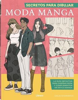 SECRETOS PARA DIBUJAR MODA MANGA | 9788411540377 | SHARAWNA, DALIA | Llibreria Geli - Llibreria Online de Girona - Comprar llibres en català i castellà