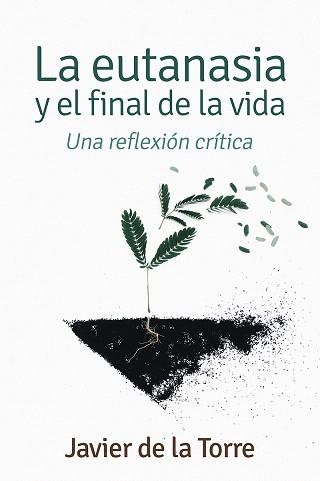 LA EUTANASIA Y EL FINAL DE LA VIDA.UNA REFLEXIÓN CRÍTICA | 9788429328868 | DE LA TORRE,JAVIER | Llibreria Geli - Llibreria Online de Girona - Comprar llibres en català i castellà