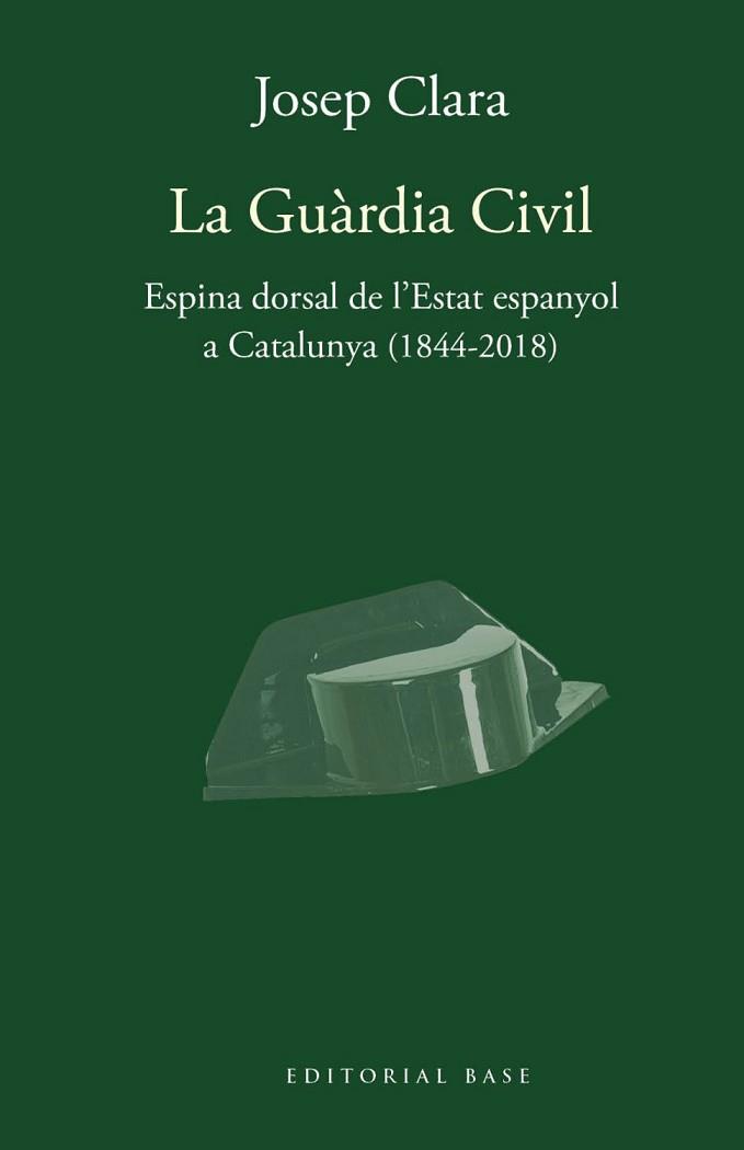 LA GUÀRDIA CIVIL.ESPINA DORSAL DE L'ESTAT ESPANYOL A CATALUNYA(1844-2018) | 9788417759421 | CLARA I RESPLANDIS, JOSEP | Llibreria Geli - Llibreria Online de Girona - Comprar llibres en català i castellà