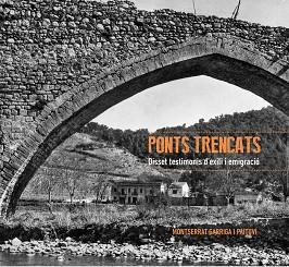 PONTS TRENCATS.DISSET TESTIMONIS D'EXILI I EMIGRACIÓ | 9788494118425 | GARRIGA I PAITUVI,MONSERRAT | Llibreria Geli - Llibreria Online de Girona - Comprar llibres en català i castellà