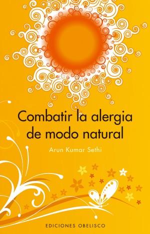 COMBATIR LA ALERGIA DE MODO NATURAL | 9788497774543 | KUMAR SETHI,ARUN | Llibreria Geli - Llibreria Online de Girona - Comprar llibres en català i castellà