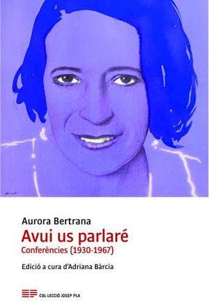 AVUI US PARLARE.CONFERÈNCIES(1930-1967) | 9788415808824 | BERTRANA,AURORA | Llibreria Geli - Llibreria Online de Girona - Comprar llibres en català i castellà