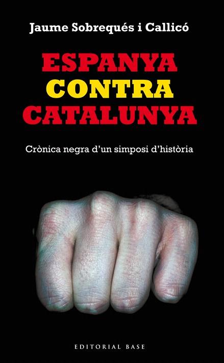 ESPANYA CONTRA CATALUNYA.CRÒNICA NEGRA D'UN SIMPOSI D'HISTÒRIA | 9788416166008 | SOBREQUÉS I CALLICÓ,JAUME | Llibreria Geli - Llibreria Online de Girona - Comprar llibres en català i castellà