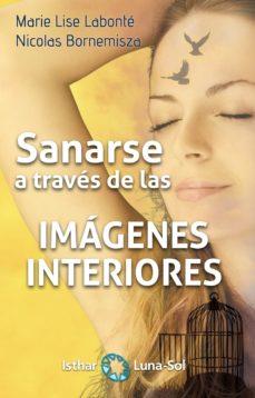 SANARSE A TRAVÉS DE LAS IMAGENES INTERIORES | 9788417230272 | LABONTÉ,MARIE LISE/BONEMISZA,NICOLAS | Llibreria Geli - Llibreria Online de Girona - Comprar llibres en català i castellà