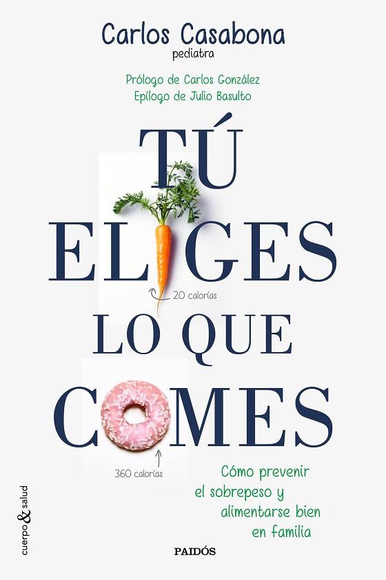 TÚ ELIGES LO QUE COMES.CÓMO PREVENIR EL SOBREPESO Y ALIMENTARSE BIEN EN FAMILIA | 9788449331831 | CASABONA,CARLOS/GONZÁLEZ,CARLOS(PRÒLEG)/BASULTO,JULIO(EPÍLEG) | Llibreria Geli - Llibreria Online de Girona - Comprar llibres en català i castellà