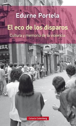 EL ECO DE LOS DISPAROS.CULTURA Y MEMORIA DE LA VIOLENCIA | 9788417088767 | PORTELA,EDURNE | Llibreria Geli - Llibreria Online de Girona - Comprar llibres en català i castellà