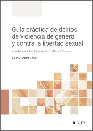 GUÍA PRÁCTICA DE DELITOS DE VIOLENCIA DE GÉNERO Y CONTRA LA LIBERTAD SEXUAL | 9788419446596 | MAGRO SERVET,VICENTE | Llibreria Geli - Llibreria Online de Girona - Comprar llibres en català i castellà