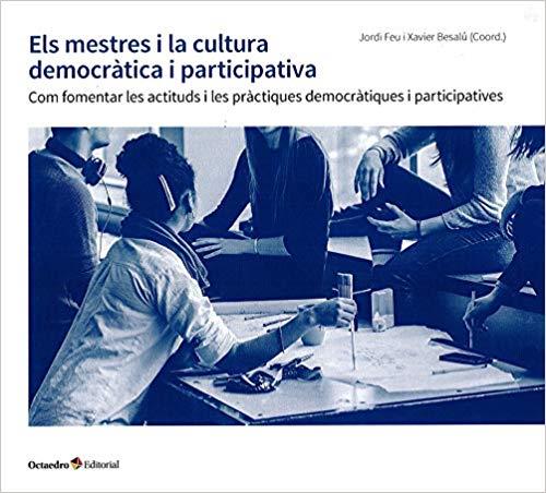 ELS MESTRES I LA CULTURA DEMOCRÀTICA I PARTICIPATIVA.COM FOMENTAR LES ACTITUDS I LES PRÀCTIQUES DEMOCRÀTIQUES I PARTICIPATIVES | 9788417667337 | FEU I GELIS,JORDI/BESALÚ COSTA,XAVIER | Llibreria Geli - Llibreria Online de Girona - Comprar llibres en català i castellà