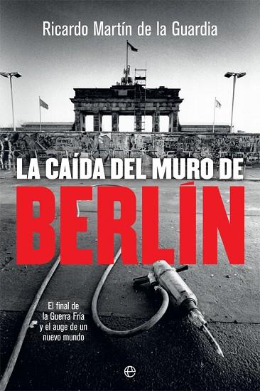 LA CAÍDA DEL MURO DE BERLÍN | 9788491644866 | MARTÍN DE LA GUARDIA,RICARDO | Llibreria Geli - Llibreria Online de Girona - Comprar llibres en català i castellà