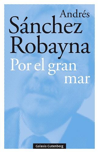 POR EL GRAN MAR | 9788417747176 | SÁNCHEZ ROBAYNA,ANDRÉS | Llibreria Geli - Llibreria Online de Girona - Comprar llibres en català i castellà