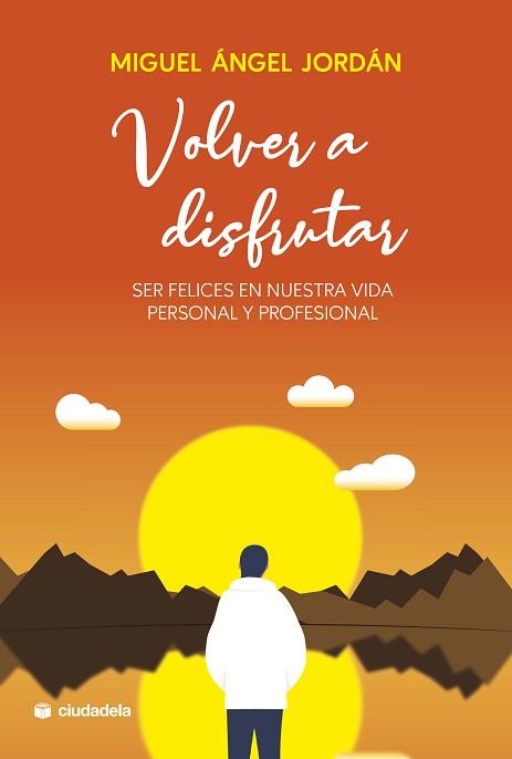 VOLVER A DISFRUTAR.SER FELICES EN NUESTRA VIDA PERSONAL Y PROFESIONAL | 9788415436515 | JORDÁN,MIGUEL ÁNGEL | Llibreria Geli - Llibreria Online de Girona - Comprar llibres en català i castellà