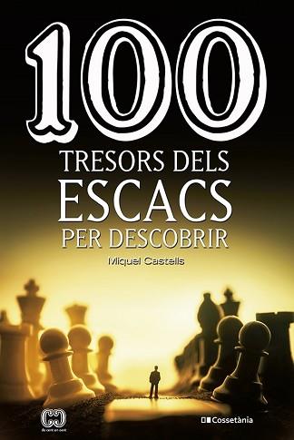 100 TRESORS DELS ESCACS PER DESCOBRIR | 9788413560502 | CASTELLS I BRIONES,MIQUEL | Llibreria Geli - Llibreria Online de Girona - Comprar llibres en català i castellà