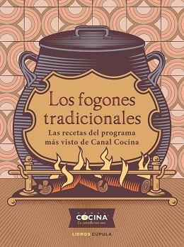 LOS FOGONES TRADICIONALES.LAS RECETAS DEL PROGRAMA MÁS VISTO DE CANAL COCINA | 9788448029180 | CANAL COCINA | Llibreria Geli - Llibreria Online de Girona - Comprar llibres en català i castellà