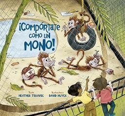 COMPÓRTATE COMO UN MONO! | 9788491453291 | TEKAVEC,HEATHER | Llibreria Geli - Llibreria Online de Girona - Comprar llibres en català i castellà