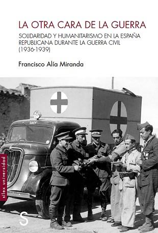 LA OTRA CARA DE LA GUERRA.SOLIDARIDAD Y HUMANITARISMO EN LA ESPAÑA REPUBLICANA DURANTE LA GUERRA CIVIL(1936-1939) | 9788418388361 | ALÍA MIRANDA,FRANCISCO | Llibreria Geli - Llibreria Online de Girona - Comprar llibres en català i castellà