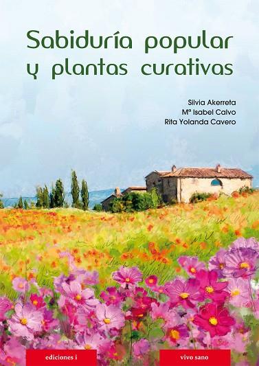 SABIDURÍA POPULAR Y PLANTAS CURATIVAS | 9788496851962 | AKERRETA,SILVIA/CALVO,Mª ISABEL/CAVERO,RITA YOLANDA | Llibreria Geli - Llibreria Online de Girona - Comprar llibres en català i castellà