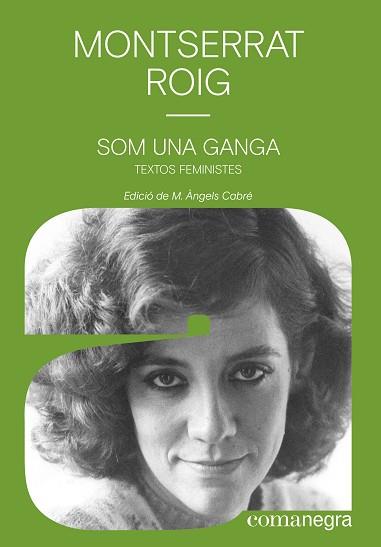 SOM UNA GANGA.TEXTOS FEMINISTES | 9788418022340 | ROIG,MONTSERRAT | Llibreria Geli - Llibreria Online de Girona - Comprar llibres en català i castellà