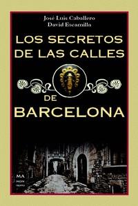 LOS SECRETOS DE LAS CALLES DE BARCELONA | 9788494791789 | CABALLERO,JOSÉ LUIS/ESCAMILLA,DAVID | Llibreria Geli - Llibreria Online de Girona - Comprar llibres en català i castellà