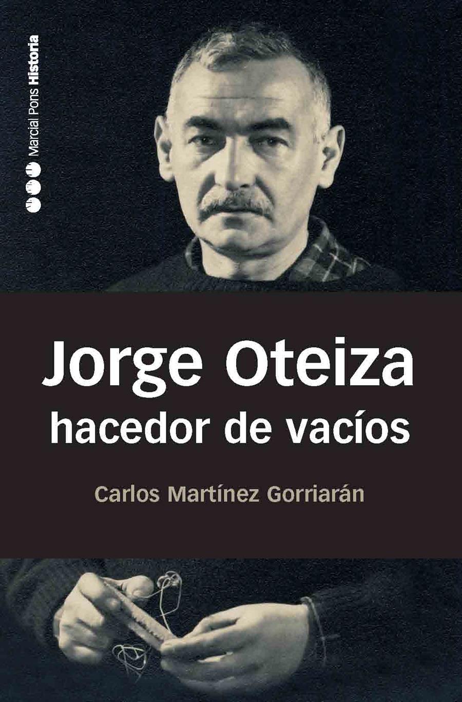 JORGE OTEIZA.HACEDOR DE VACIOS | 9788492820238 | MARTINEZ,CARLOS | Libreria Geli - Librería Online de Girona - Comprar libros en catalán y castellano