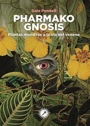 PHARMAKO GNOSIS.PLANTAS MAESTRAS Y LA VÍA DEL VENENO | 9788416145430 | PENDELL,DALE | Llibreria Geli - Llibreria Online de Girona - Comprar llibres en català i castellà