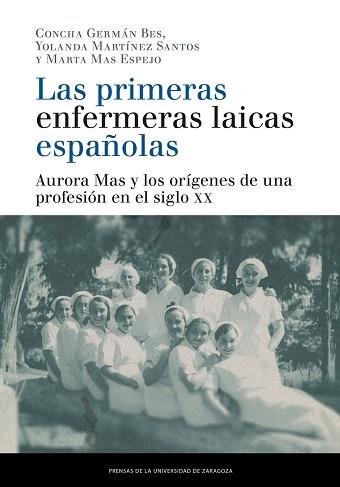 LAS PRIMERAS ENFERMERAS LAICAS ESPAÑOLAS | 9788413400884 | GERMÁN BES,CONCHA/MARTÍNEZ SANTOS,YOLANDA | Llibreria Geli - Llibreria Online de Girona - Comprar llibres en català i castellà