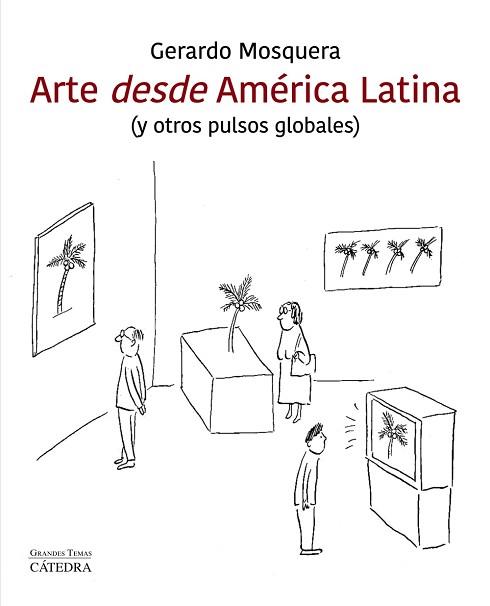 ARTE DESDE AMÉRICA LATINA(Y OTROS PULSOS GLOBALES) | 9788437641607 | MOSQUERA,GERARDO | Llibreria Geli - Llibreria Online de Girona - Comprar llibres en català i castellà