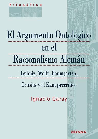 EL ARGUMENTO ONTOLÓGICO EN EL RACIONALISMO ALEMÁN | 9788431334291 | GARAY,IGNACIO | Llibreria Geli - Llibreria Online de Girona - Comprar llibres en català i castellà
