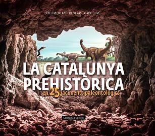 LA CATALUNYA PREHISTÒRICA EN 25 JACIMENTS PALEONTOLÒGICS | 9788490348710 | OLIVÉ POUS,ROC/ORLANDI OLIVERAS,GUILLEM | Llibreria Geli - Llibreria Online de Girona - Comprar llibres en català i castellà