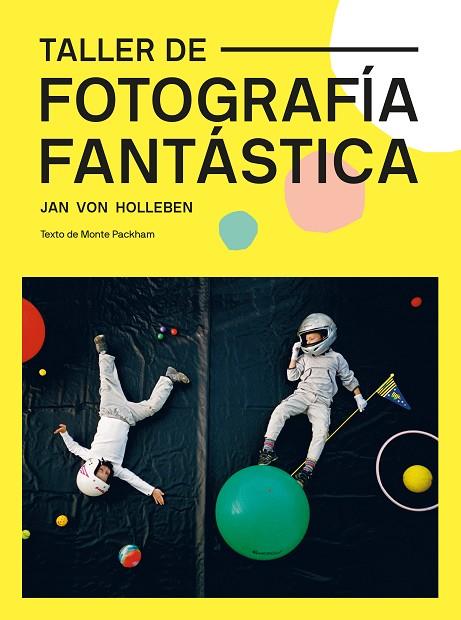 TALLER DE FOTOGRAFÍA FANTÁSTICA | 9788425232329 | VON HOLLEBEN,JAN | Llibreria Geli - Llibreria Online de Girona - Comprar llibres en català i castellà