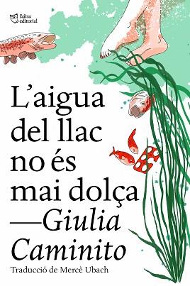L'AIGUA DEL LLAC NO ÉS MAI DOLÇA | 9788412572469 | CAMINITO,GIULIA | Llibreria Geli - Llibreria Online de Girona - Comprar llibres en català i castellà
