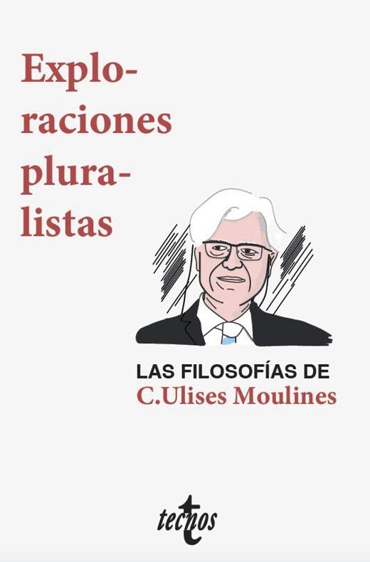 EXPLORACIONES PLURALISTAS:LAS FILOSOFÍAS DE C. ULISES MOULINES | 9788430977932 | DÍEZ,JOSÉ(COMPILADOR) | Llibreria Geli - Llibreria Online de Girona - Comprar llibres en català i castellà