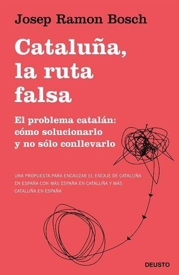 CATALUÑA,LA RUTA FALSA.EL PROBLEMA CATALÁN: CÓMO SOLUCIONARLO Y NO SÓLO CONLLEVARLO | 9788423431540 | BOSCH,JOSEP RAMON | Llibreria Geli - Llibreria Online de Girona - Comprar llibres en català i castellà