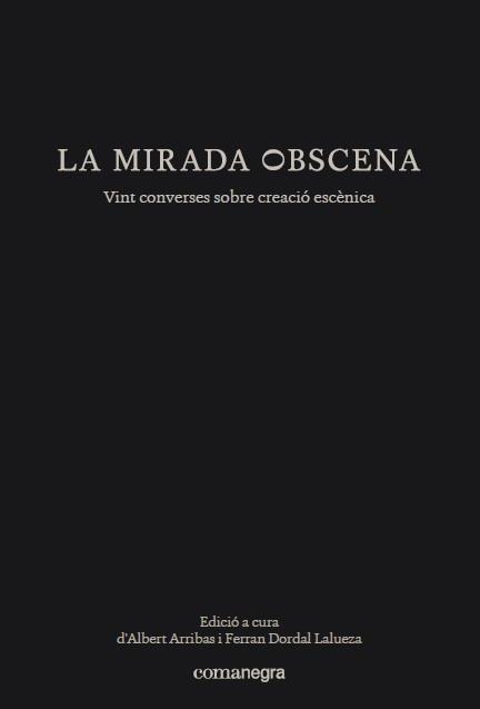 LA MIRADA OBSCENA.VINT CONVERSES SOBRE CREACIÓ ESCÈNICA | 9788417188153 | V.V.A.A. | Llibreria Geli - Llibreria Online de Girona - Comprar llibres en català i castellà