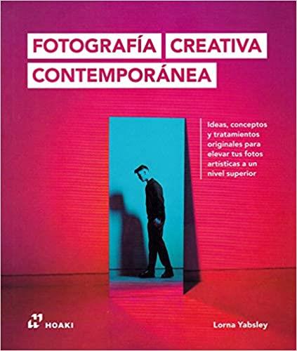 FOTOGRAFÍA CREATIVA CONTEMPORÁNEA | 9788417656256 | YABSLEY,LORNA | Llibreria Geli - Llibreria Online de Girona - Comprar llibres en català i castellà