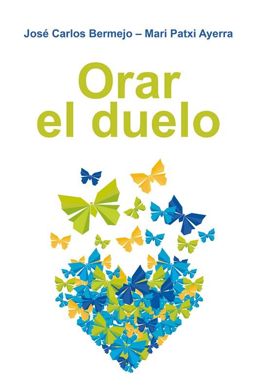 ORAR EL DUELO | 9788429326291 | BERMEJO,JOSE CARLOS/AYERRA,MARI PATXI | Llibreria Geli - Llibreria Online de Girona - Comprar llibres en català i castellà